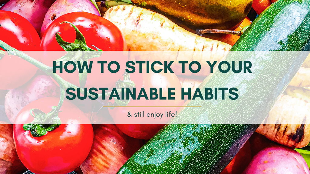 How to stick to your sustainable habits